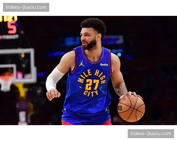 贾马尔穆雷季后赛经验价值 掘金后卫关键比赛心理素质